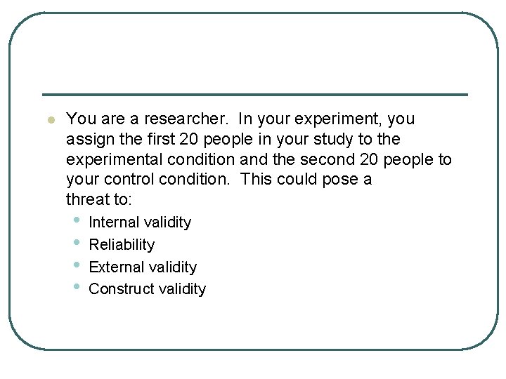 l You are a researcher. In your experiment, you assign the first 20 people