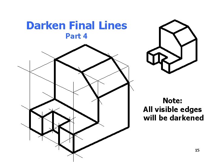 Darken Final Lines Part 4 Note: All visible edges will be darkened 15 