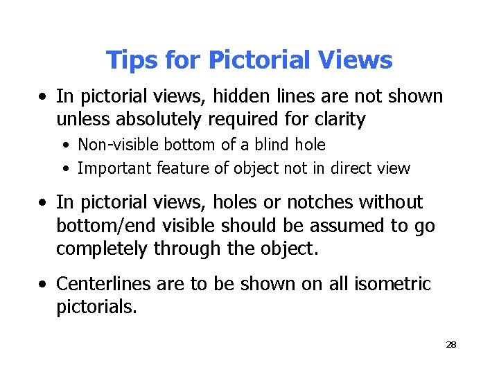 Tips for Pictorial Views • In pictorial views, hidden lines are not shown unless