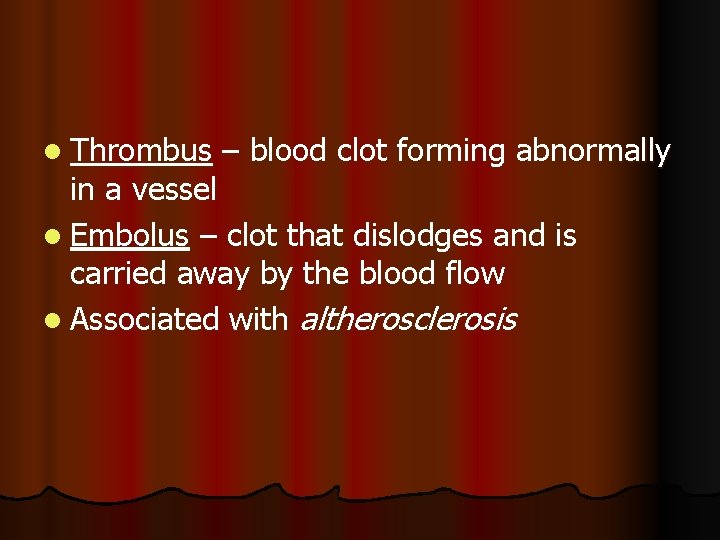 l Thrombus – blood clot forming abnormally in a vessel l Embolus – clot