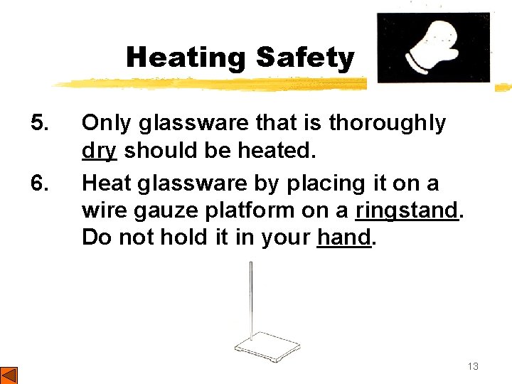 Heating Safety 5. 6. Only glassware that is thoroughly dry should be heated. Heat