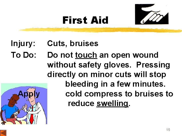 First Aid Injury: To Do: Cuts, bruises Do not touch an open wound without