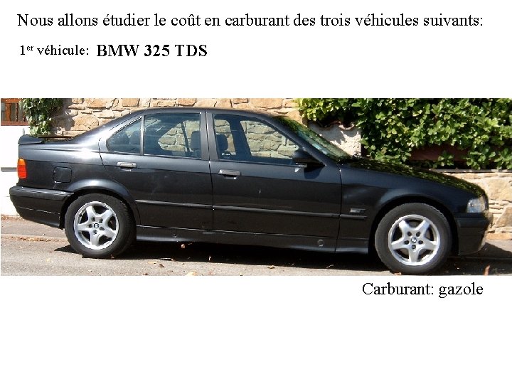 Nous allons étudier le coût en carburant des trois véhicules suivants: 1 er véhicule: