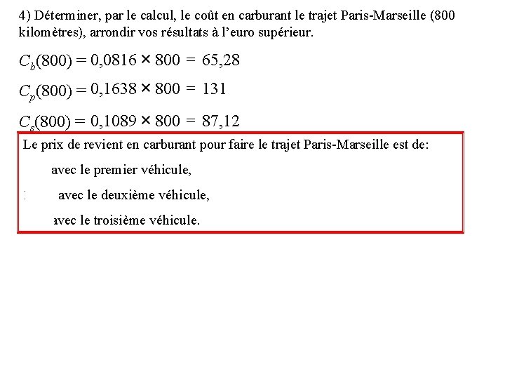 4) Déterminer, par le calcul, le coût en carburant le trajet Paris-Marseille (800 kilomètres),