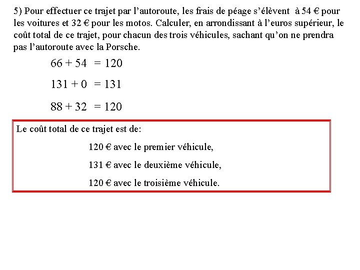 5) Pour effectuer ce trajet par l’autoroute, les frais de péage s’élèvent à 54