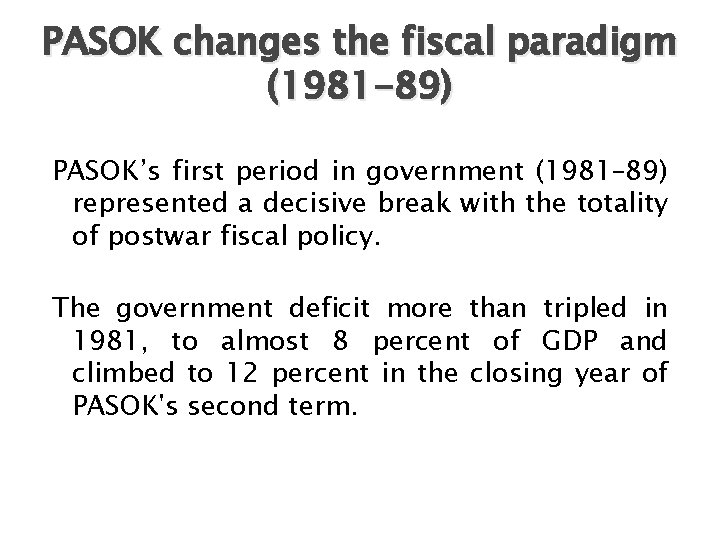 PASOK changes the fiscal paradigm (1981 -89) PASOK’s first period in government (1981– 89)
