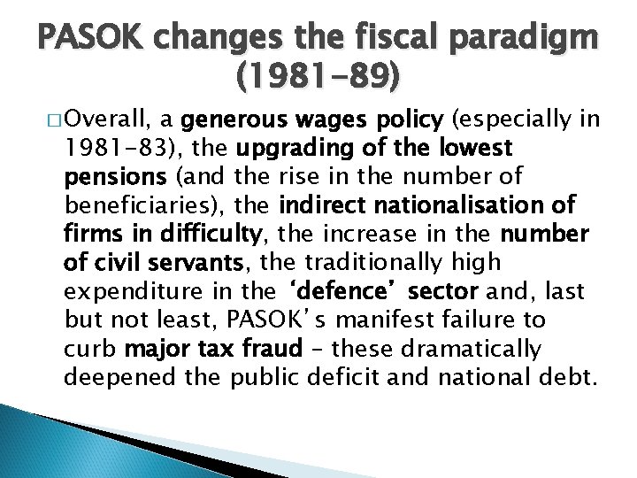 PASOK changes the fiscal paradigm (1981 -89) � Overall, a generous wages policy (especially