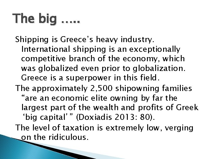 The big …. . Shipping is Greece’s heavy industry. International shipping is an exceptionally