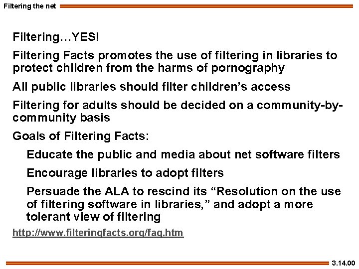 Filtering the net Filtering…YES! Filtering Facts promotes the use of filtering in libraries to