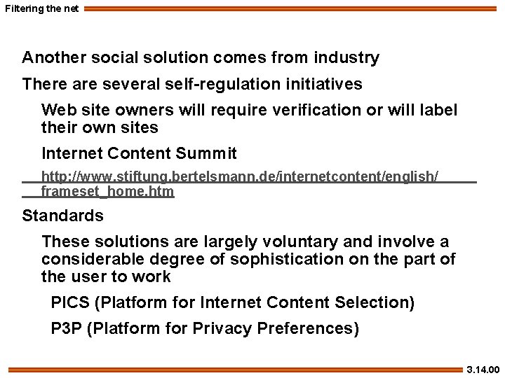 Filtering the net Another social solution comes from industry There are several self-regulation initiatives