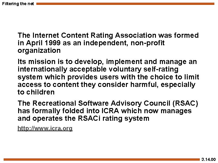 Filtering the net The Internet Content Rating Association was formed in April 1999 as