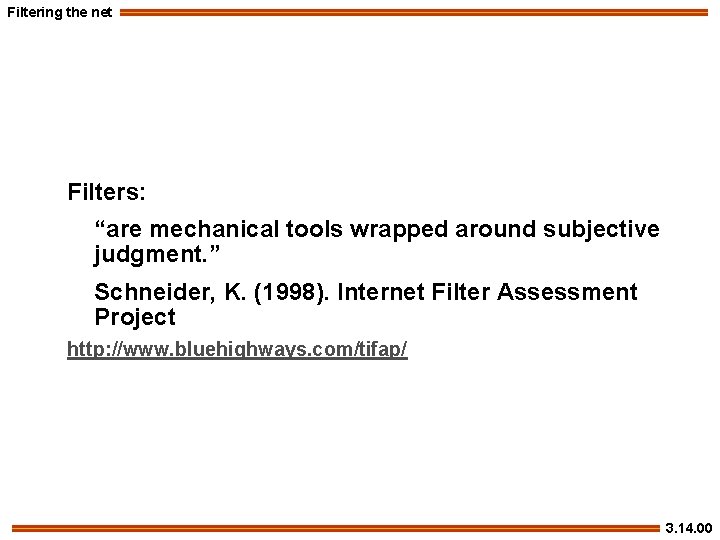 Filtering the net Filters: “are mechanical tools wrapped around subjective judgment. ” Schneider, K.