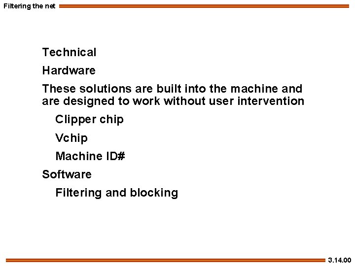 Filtering the net Technical Hardware These solutions are built into the machine and are