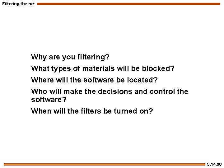 Filtering the net Why are you filtering? What types of materials will be blocked?