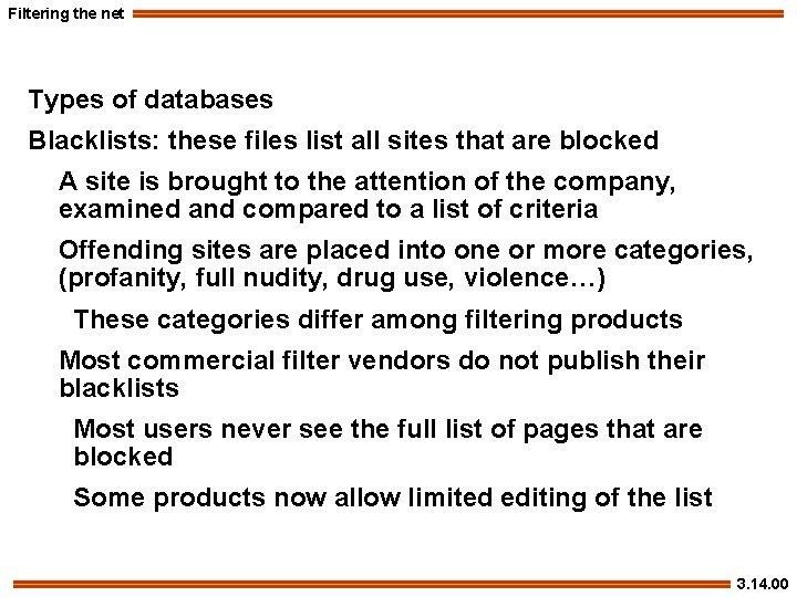 Filtering the net Types of databases Blacklists: these files list all sites that are