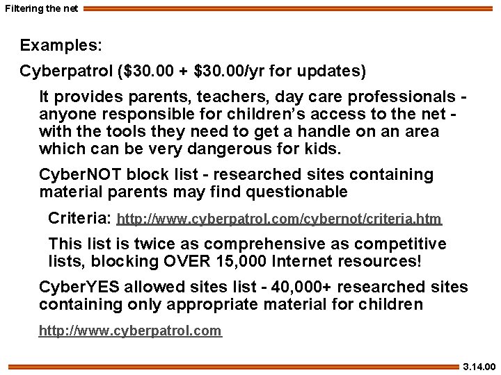 Filtering the net Examples: Cyberpatrol ($30. 00 + $30. 00/yr for updates) It provides