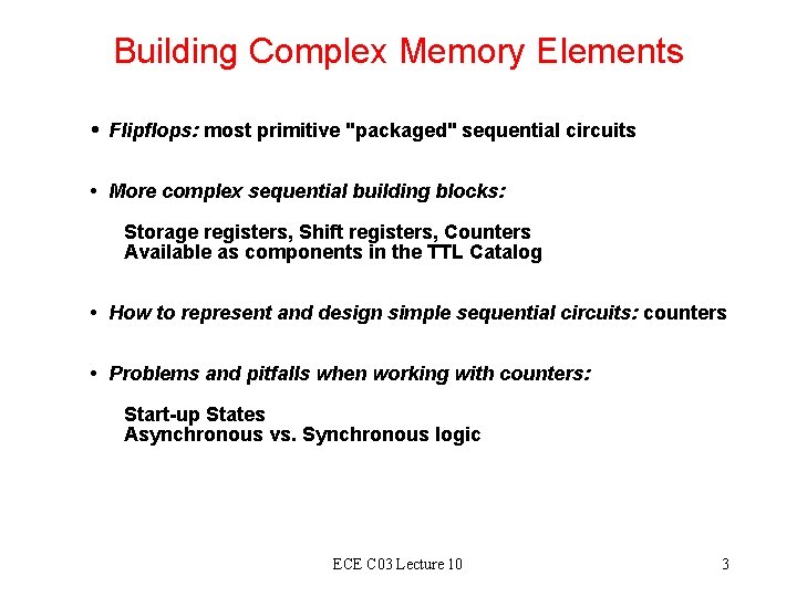 Building Complex Memory Elements • Flipflops: most primitive "packaged" sequential circuits • More complex