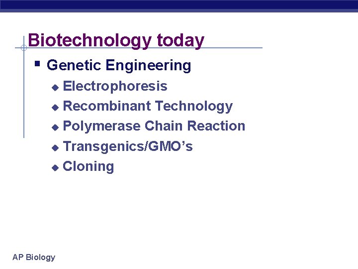 Biotechnology today § Genetic Engineering Electrophoresis u Recombinant Technology u Polymerase Chain Reaction u