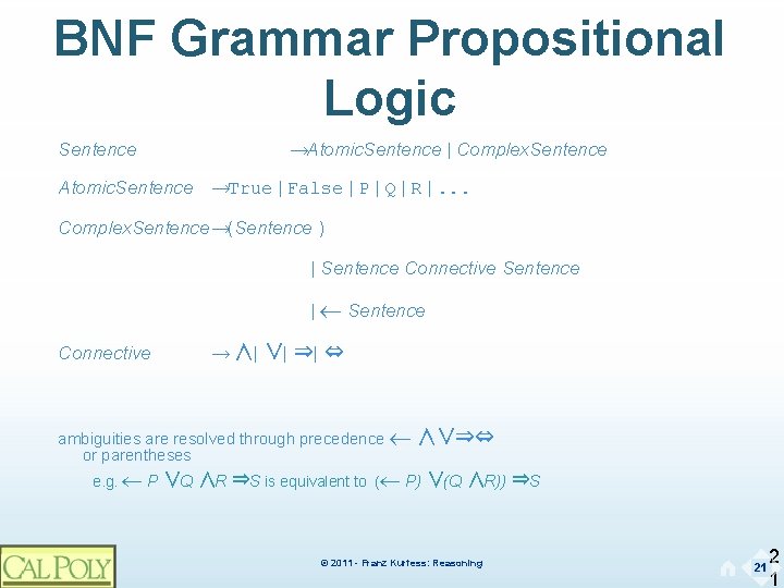 BNF Grammar Propositional Logic Sentence Atomic. Sentence →Atomic. Sentence | Complex. Sentence →True |