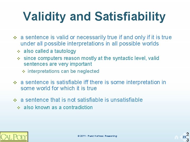 Validity and Satisfiability v v v a sentence is valid or necessarily true if