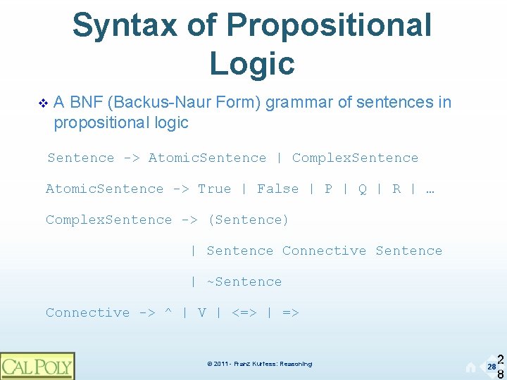 Syntax of Propositional Logic v A BNF (Backus-Naur Form) grammar of sentences in propositional