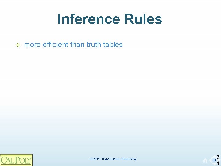 Inference Rules v more efficient than truth tables © 2011 - Franz Kurfess: Reasoning