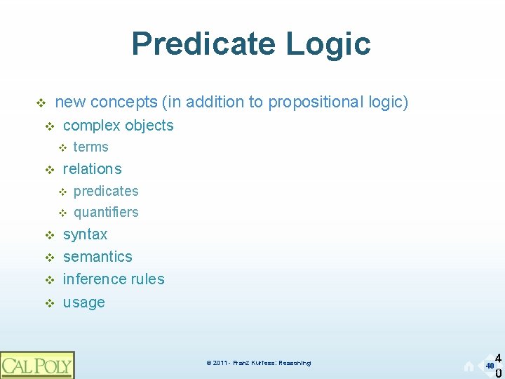 Predicate Logic v new concepts (in addition to propositional logic) v complex objects v