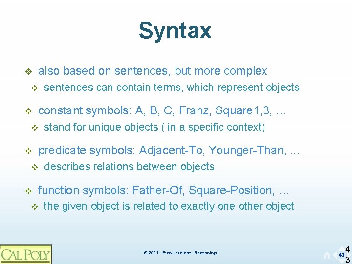 Syntax v also based on sentences, but more complex v v constant symbols: A,