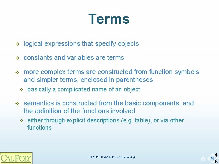 Terms v logical expressions that specify objects v constants and variables are terms v