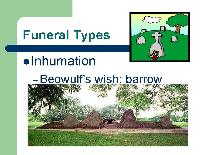 Funeral Types l. Inhumation – Beowulf’s wish: barrow 