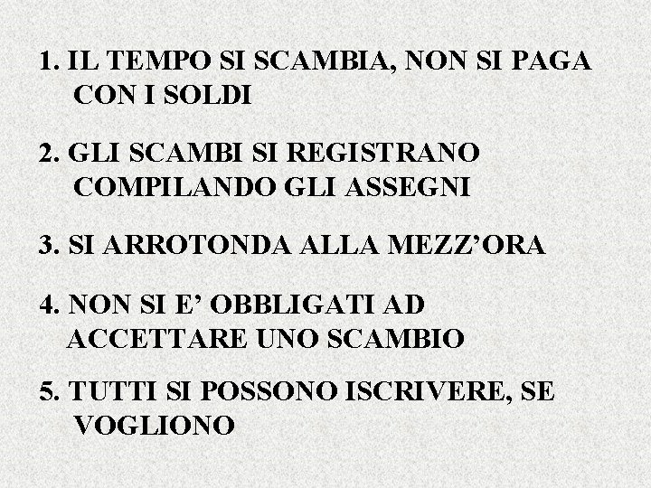 1. IL TEMPO SI SCAMBIA, NON SI PAGA CON I SOLDI 2. GLI SCAMBI