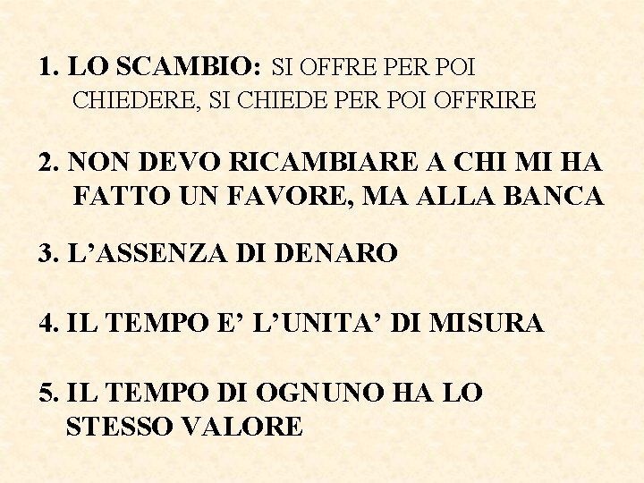 1. LO SCAMBIO: SI OFFRE PER POI CHIEDERE, SI CHIEDE PER POI OFFRIRE 2.