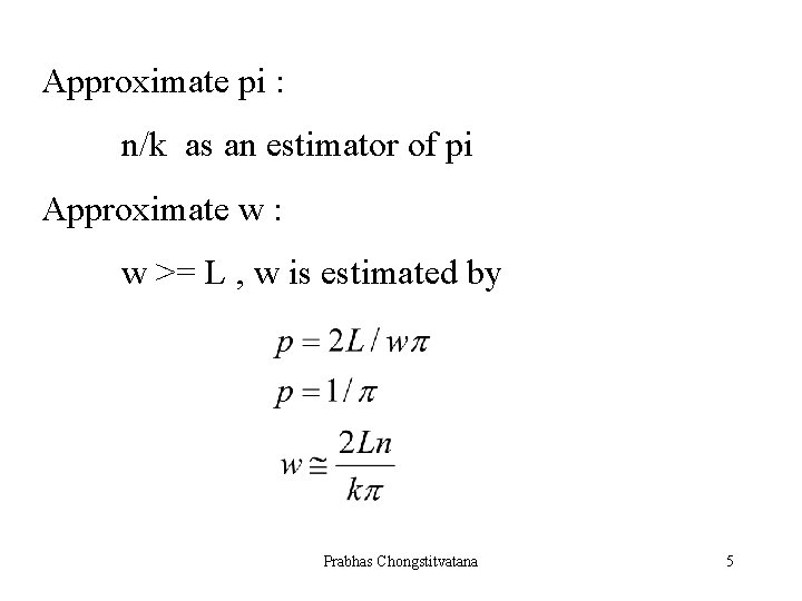 Approximate pi : n/k as an estimator of pi Approximate w : w >=