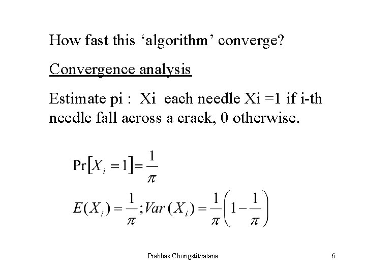 How fast this ‘algorithm’ converge? Convergence analysis Estimate pi : Xi each needle Xi