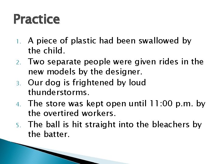 Practice 1. 2. 3. 4. 5. A piece of plastic had been swallowed by