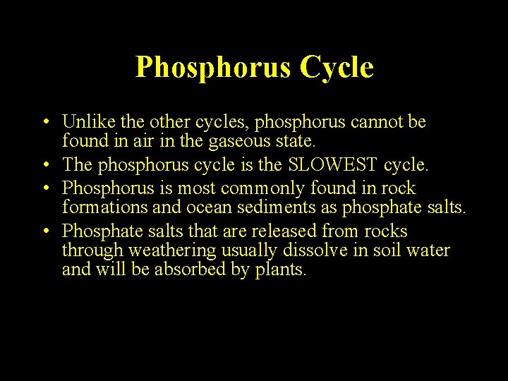 Phosphorus Cycle • Unlike the other cycles, phosphorus cannot be found in air in