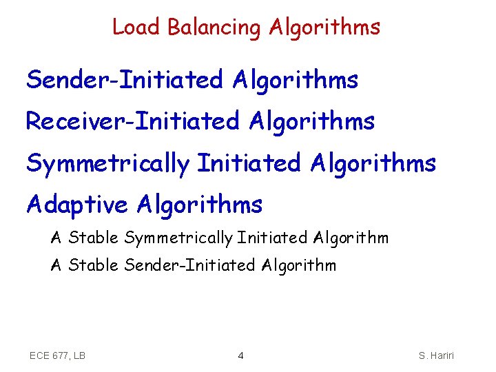 Load Balancing Algorithms Sender-Initiated Algorithms Receiver-Initiated Algorithms Symmetrically Initiated Algorithms Adaptive Algorithms A Stable
