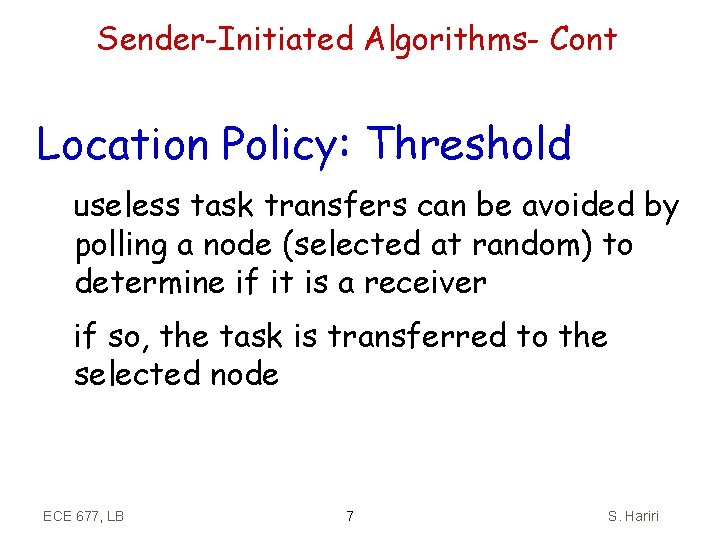 Sender-Initiated Algorithms- Cont Location Policy: Threshold useless task transfers can be avoided by polling