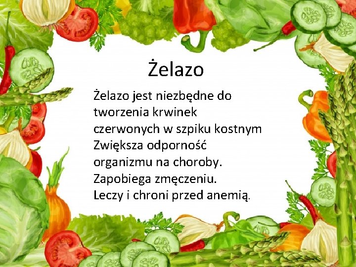 Żelazo jest niezbędne do tworzenia krwinek czerwonych w szpiku kostnym Zwiększa odporność organizmu na