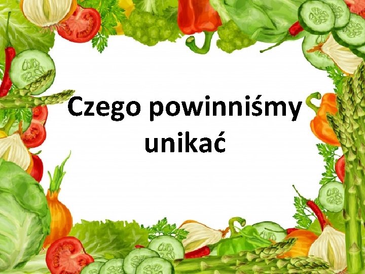 Czego powinniśmy unikać 