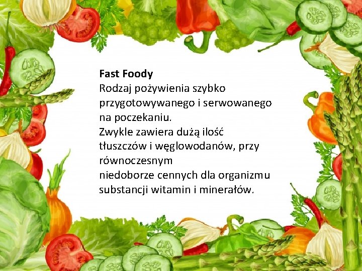 Fast Foody Rodzaj pożywienia szybko przygotowywanego i serwowanego na poczekaniu. Zwykle zawiera dużą ilość