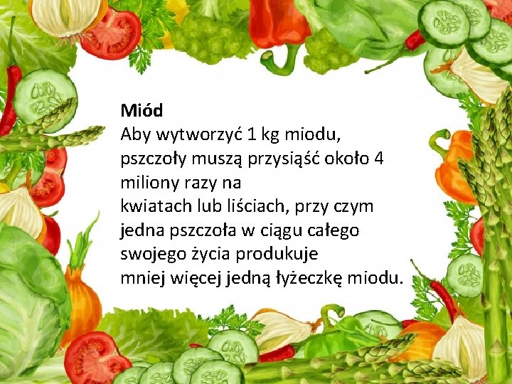 Miód Aby wytworzyć 1 kg miodu, pszczoły muszą przysiąść około 4 miliony razy na