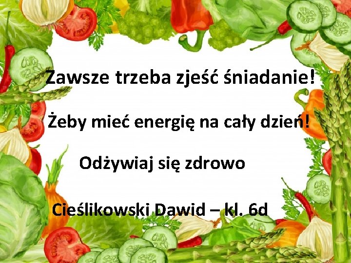 Zawsze trzeba zjeść śniadanie! Żeby mieć energię na cały dzień! Odżywiaj się zdrowo Cieślikowski