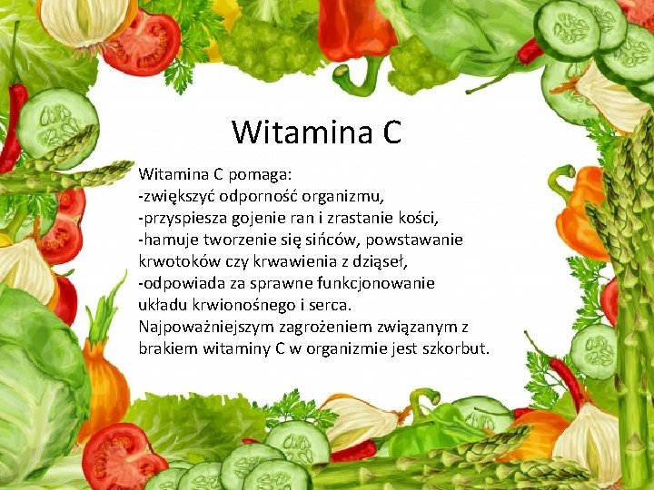 Witamina C pomaga: -zwiększyć odporność organizmu, -przyspiesza gojenie ran i zrastanie kości, -hamuje tworzenie