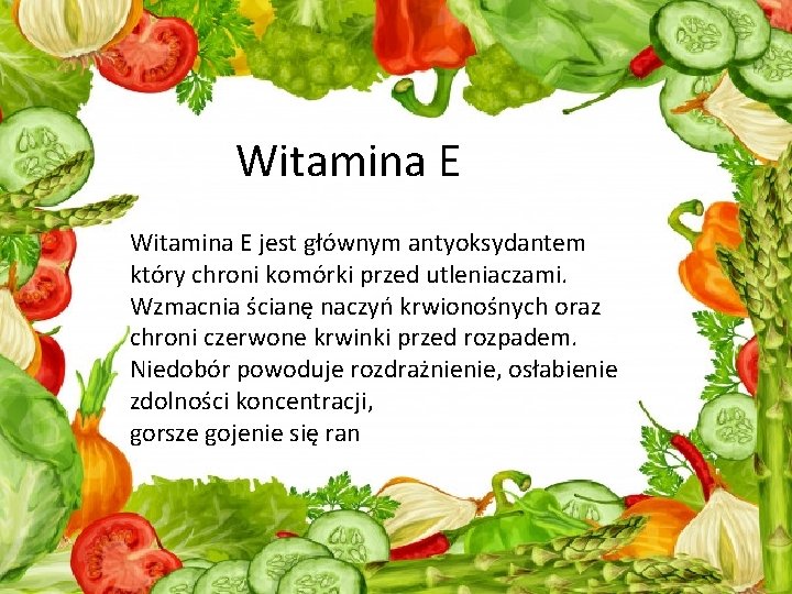 Witamina E jest głównym antyoksydantem który chroni komórki przed utleniaczami. Wzmacnia ścianę naczyń krwionośnych