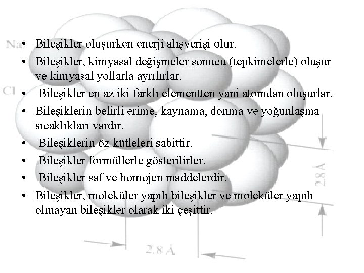  • Bileşikler oluşurken enerji alışverişi olur. • Bileşikler, kimyasal değişmeler sonucu (tepkimelerle) oluşur