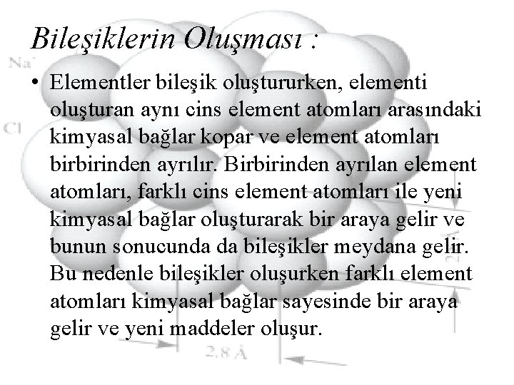 Bileşiklerin Oluşması : • Elementler bileşik oluştururken, elementi oluşturan aynı cins element atomları arasındaki