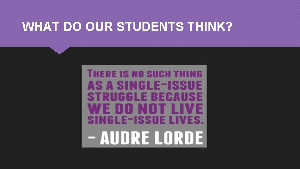 WHAT DO OUR STUDENTS THINK? 