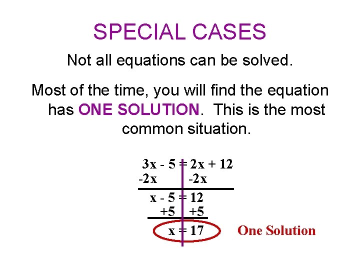SPECIAL CASES Not all equations can be solved. Most of the time, you will