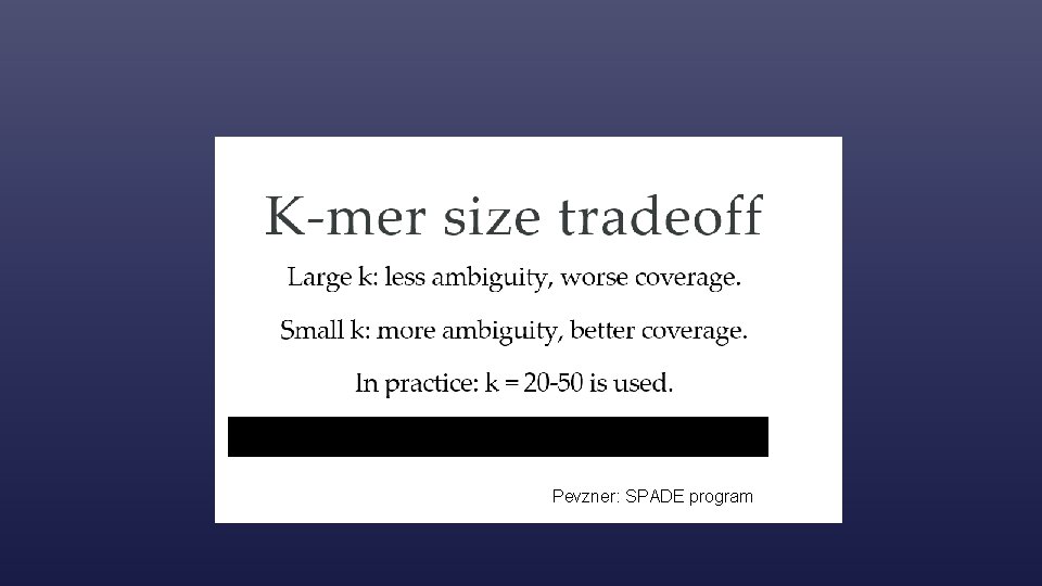 One possible strategy: use multiple k-mer sizes Pevzner: SPADE program 